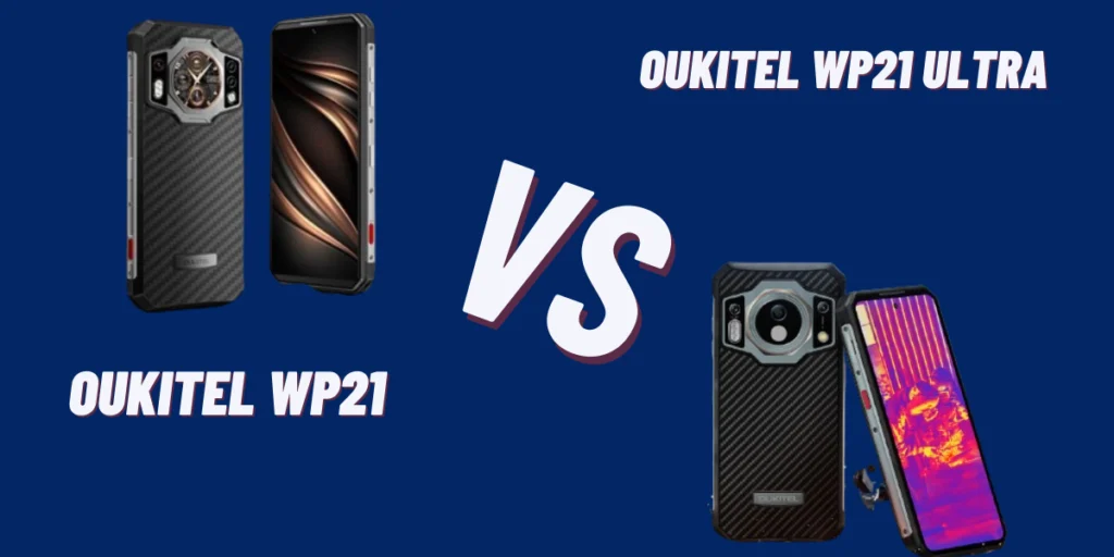 Oukitel WP21 & Oukitel WP21 Ultra 5G Specs, Price & Review: 