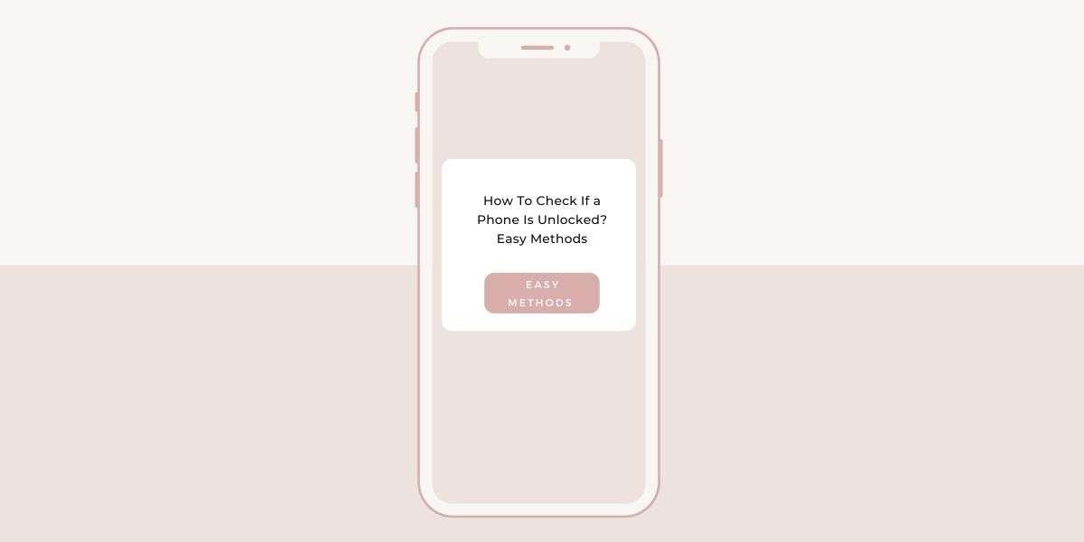 How To Check If a Phone Is Unlocked? Easy Methods: