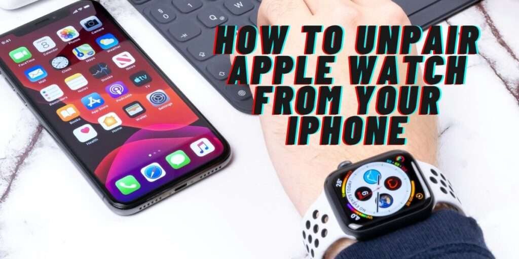 How to unpair Apple Watch from your iPhone: