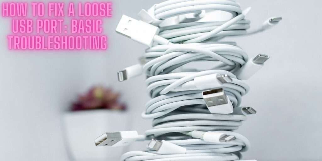 How to Fix a Loose USB Port: Basic Troubleshooting