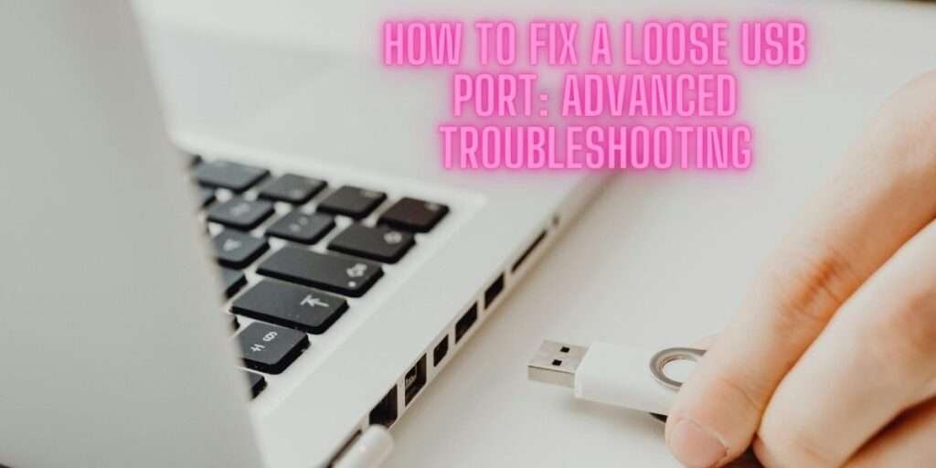 How to Fix a Loose USB Port: Advanced Troubleshooting