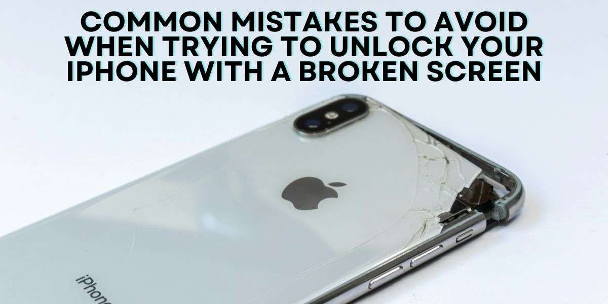 Common Mistakes to Avoid When Trying to Unlock Your iPhone with a Broken Screen