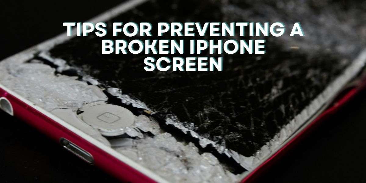 Tips for Preventing a Broken iPhone Screen