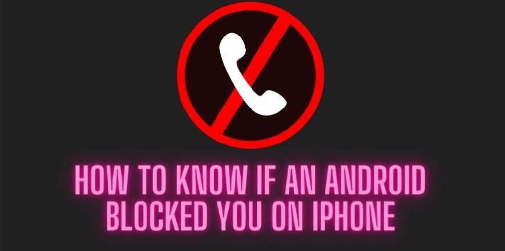 How To Know If An Android Blocked You On iPhone