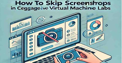 On Cengage Live Virtual Machine Labs How to Skip Screenshots?